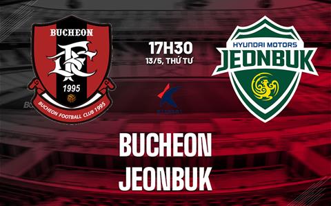 Nhận định bóng đá Bucheon vs Jeonbuk 17h30 ngày 13/5 (VĐQG Hàn Quốc 2026)