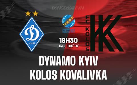 Nhận định Dynamo Kyiv vs Kolos Kovalivka 19h30 ngày 13/5 (VĐQG Ukraine 2025/26)