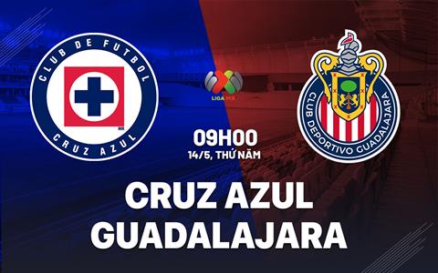 Nhận định bóng đá Cruz Azul vs Guadalajara 9h00 ngày 14/5 (VĐQG Mexico 2025/26)