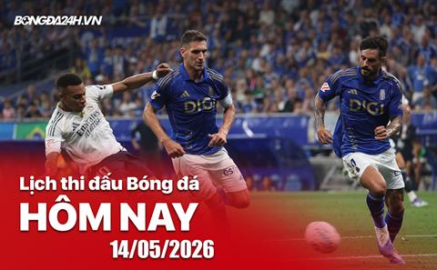Lịch thi đấu, trực tiếp bóng đá hôm nay 14/05/2026: Real Madrid vs Real Oviedo