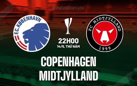 Nhận định Copenhagen vs Midtjylland 22h00 ngày 14/5 (Cúp QG Đan Mạch 2025/26)