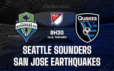 Nhận định Seattle Sounders vs San Jose Earthquakes 8h30 ngày 14/5 (Nhà nghề Mỹ 2026)