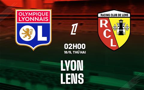 Nhận định Lyon vs Lens 02h00 ngày 18/5 (Ligue 1 2025/26)