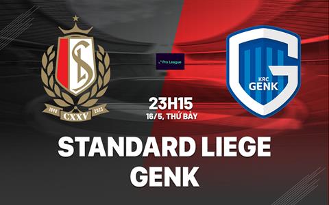 Nhận định bóng đá Standard Liege vs Genk 23h15 ngày 16/5 (VĐQG Bỉ 2025/26)