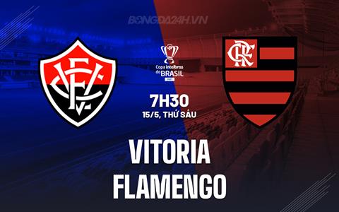 Nhận định - dự đoán Vitoria vs Flamengo 7h30 ngày 15/5 (Cúp QG Brazil 2026)