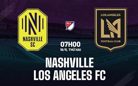 Nhận định bóng đá Nashville vs Los Angeles FC 7h00 ngày 18/5 (Nhà nghề Mỹ 2026)