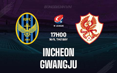 Nhận định - dự đoán Incheon vs Gwangju 17h00 ngày 16/5 (VĐQG Hàn Quốc 2026)