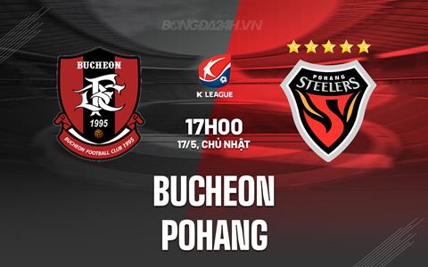 Nhận định - dự đoán Bucheon vs Pohang 17h00 ngày 17/5 (VĐQG Hàn Quốc 2026)