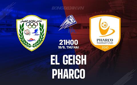 Nhận định El Geish vs Pharco 21h00 ngày 18/5 (VĐQG Ai Cập 2025/26)