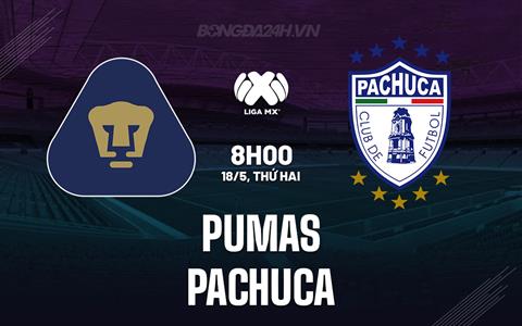 Nhận định - dự đoán Pumas vs Pachuca 8h00 ngày 18/5 (VĐQG Mexico 2025/26)