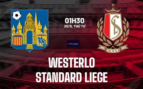 Nhận định bóng đá Westerlo vs Standard Liege 1h30 ngày 20/5 (VĐQG Bỉ 2025/26)