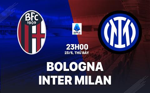 Nhận định Bologna vs Inter Milan 23h00 ngày 23/5 (Serie A 2025/26)
