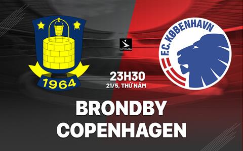 Nhận định bóng đá Brondby vs Copenhagen 23h30 ngày 21/5 (VĐQG Đan Mạch 2025/26)