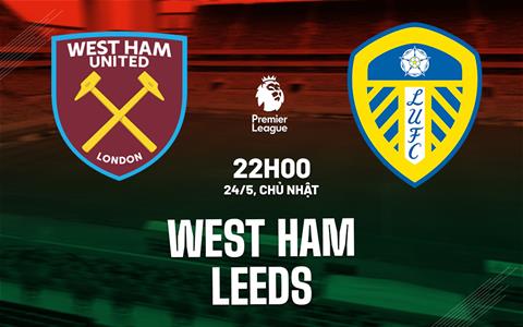Nhận định West Ham vs Leeds 22h00 ngày 24/5 (Premier League 2025/26)