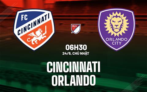 Nhận định bóng đá Cincinnati vs Orlando 6h30 ngày 24/5 (Nhà nghề Mỹ 2026)