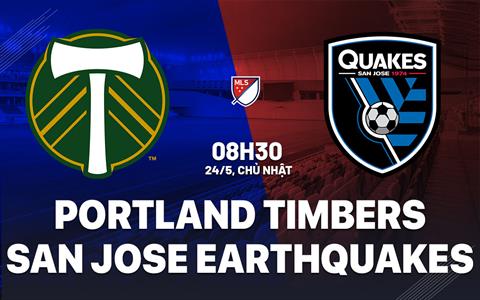 Nhận định Portland Timbers vs San Jose Earthquakes 8h30 ngày 24/5 (Nhà nghề Mỹ 2026)