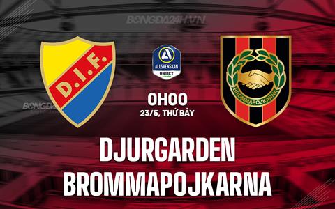 Nhận định Djurgarden vs Brommapojkarna 00h00 ngày 23/5 (VĐQG Thụy Điển 2026)