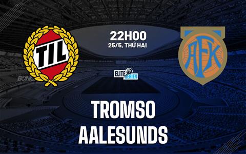 Nhận định bóng đá Tromso vs Aalesunds 22h00 ngày 25/5 (VĐQG Na Uy 2026)