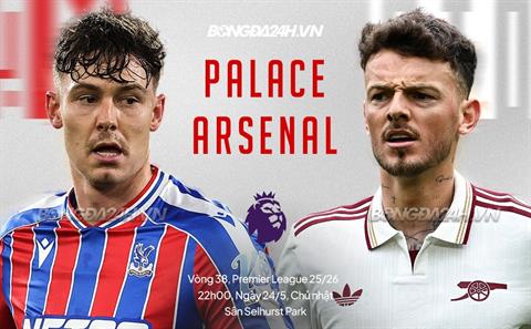 Nhận định Crystal Palace vs Arsenal 22h00 ngày 24/5 (Premier League 2025/26)