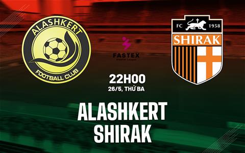 Nhận định bóng đá Alashkert vs Shirak 22h00 ngày 26/5 (VĐQG Armenia 2025/26)