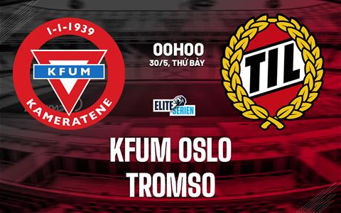 Nhận định bóng đá KFUM Oslo vs Tromso 0h00 ngày 30/5 (VĐQG Na Uy 2026)