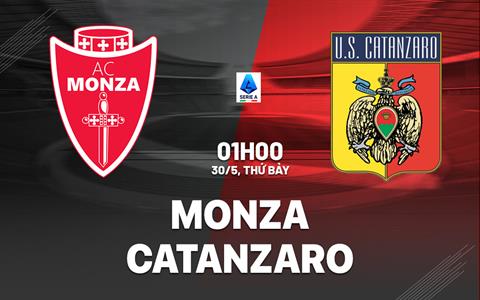 Nhận định bóng đá Monza vs Catanzaro 1h00 ngày 30/5 (Playoff Serie A 2026/27)