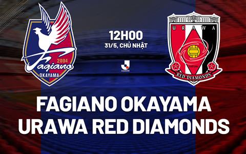 Nhận định Fagiano Okayama vs Urawa Red Diamonds 12h00 ngày 31/5 (VĐQG Nhật Bản 2026)