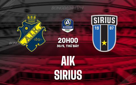 Nhận định AIK Solna vs Sirius 20h00 ngày 30/5 (VĐQG Thụy Điển 2026)