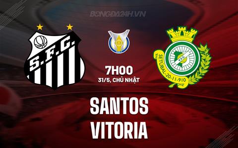 Nhận định - dự đoán Santos vs Vitoria 6h00 ngày 31/5 (VĐQG Brazil 2026)