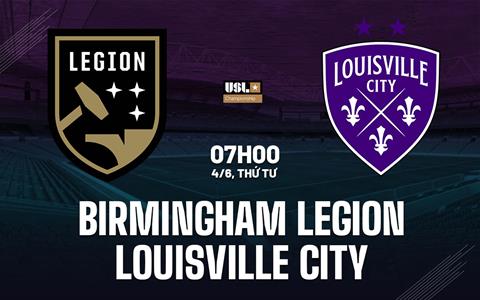 Nhận định Birmingham Legion vs Louisville City 7h00 ngày 4/6 (Hạng Nhất Mỹ 2026)