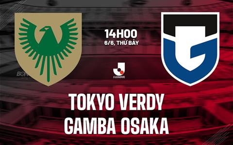 Nhận định Tokyo Verdy vs Gamba Osaka 14h00 ngày 6/6 (VĐQG Nhật Bản 2026)