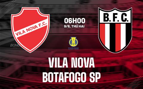 Nhận định bóng đá Vila Nova vs Botafogo SP 6h00 ngày 9/6 (Hạng 2 Brazil 2026)