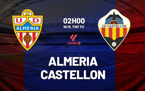 Nhận định bóng đá Almeria vs Castellon 2h00 ngày 10/6 (Playoff La Liga 2026/27)