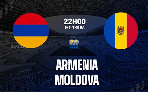 Nhận định bóng đá Armenia vs Moldova 22h00 ngày 9/6 (Giao hữu quốc tế)