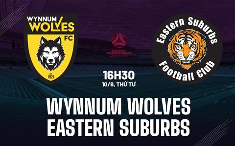 Nhận định Wynnum Wolves vs Eastern Suburbs 16h30 ngày 10/6 (Giải vô địch bang Queensland 2026)