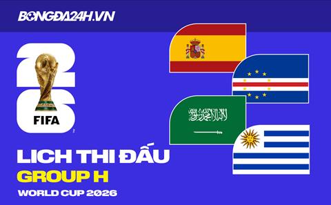 Lịch thi đấu bảng H tại VCK World Cup 2026