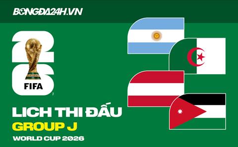 Lịch thi đấu bảng J tại VCK World Cup 2026
