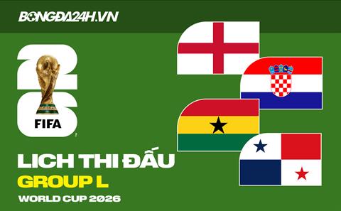 Lịch thi đấu bảng L tại VCK World Cup 2026
