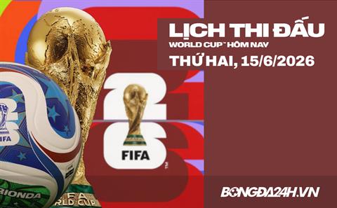 Lịch thi đấu bóng đá hôm nay 15/6/2026: Tây Ban Nha vs Cape Verde, Bỉ vs Ai Cập
