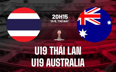 Nhận định bóng đá U19 Thái Lan vs U19 Australia 20h15 ngày 13/6 (U19 Đông Nam Á 2026)