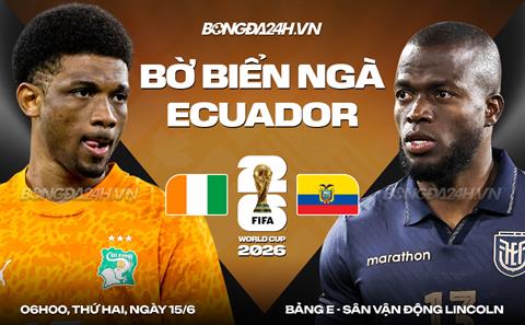 Nhận định Bờ Biển Ngà vs Ecuador (06h00 ngày 15/6): Chạm trán bê tông Nam Mỹ
