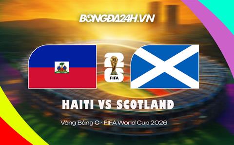 Đội hình Haiti vs Scotland dự kiến ngày 14/06 lúc 8h00