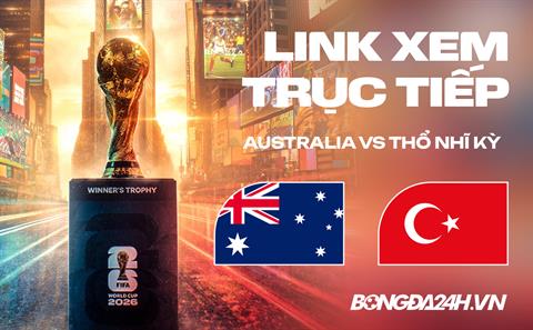 Australia vs Thổ Nhĩ Kỳ link xem trực tiếp hôm nay