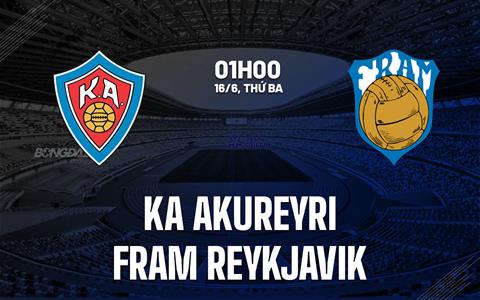 Nhận định KA Akureyri vs Fram Reykjavik 1h00 ngày 16/6 (VĐQG Iceland 2026)
