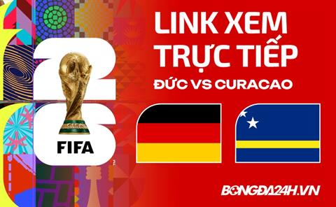 Đức vs Curacao link xem trực tiếp hôm nay