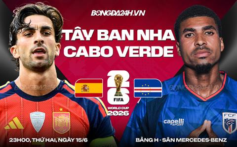 Nhận định Tây Ban Nha vs Cape Verde (23h00 ngày 15/6): Khó có bất ngờ