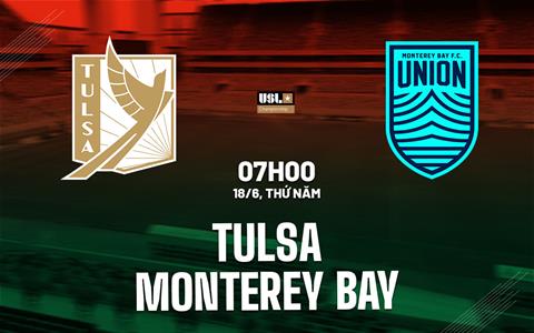 Nhận định bóng đá Tulsa vs Monterey Bay 7h30 ngày 18/6 (Hạng Nhất Mỹ 2026)