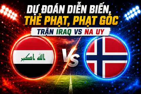 Dự đoán diễn biến, thẻ phạt, phạt góc trận Iraq vs Na Uy (05h00 ngày 17/6)
