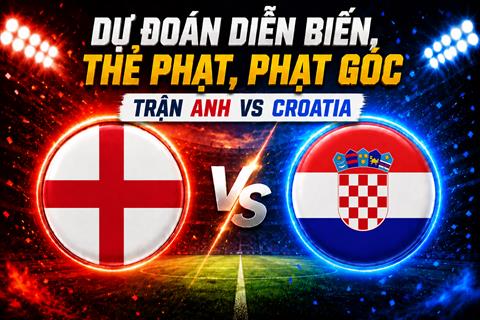Dự đoán diễn biến, thẻ phạt, phạt góc trận Anh vs Croatia (03h00 ngày 18/6)