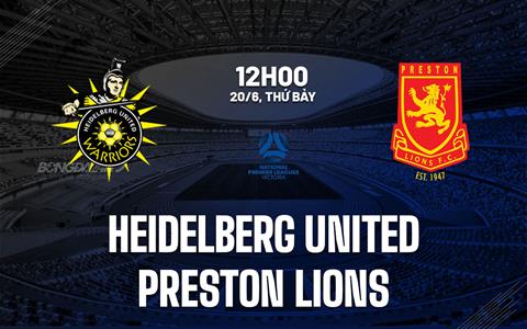 Nhận định Heidelberg United vs Preston Lions 12h00 ngày 20/6 (Giải vô địch bang Victoria 2026)